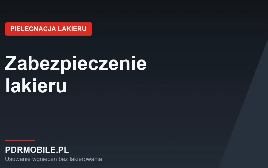 Jak zabezpieczyć lakier samochodowy po naprawie – wosk, powłoka, folia